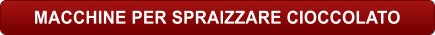 MACCHINE PER SPRAIZZARE CIOCCOLATO