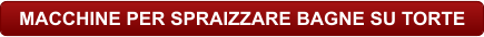 MACCHINE PER SPRAIZZARE BAGNE SU TORTE