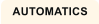 AUTOMATICS