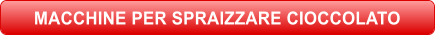 MACCHINE PER SPRAIZZARE CIOCCOLATO